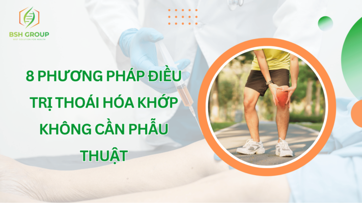 8 Phương Pháp Điều Trị Thoái Hóa Khớp Không Cần Phẫu Thuật